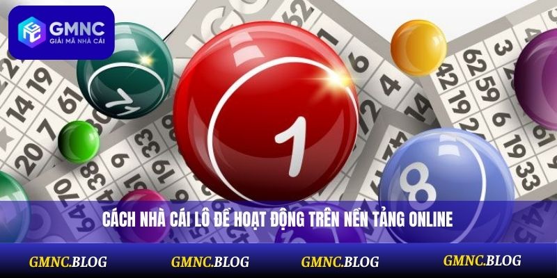 Cách nhà cái lô đề hoạt động trên nền tảng online