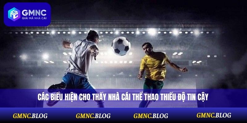 Các biểu hiện cho thấy nhà cái thể thao thiếu độ tin cậy