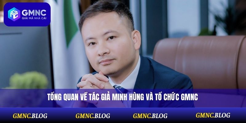 Tổng quan về tác giả Minh Hùng và tổ chức GMNC